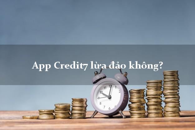 App Credit7 lừa đảo không?