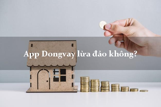 App Dongvay lừa đảo không?