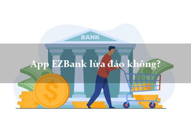 App EZBank lừa đảo không?