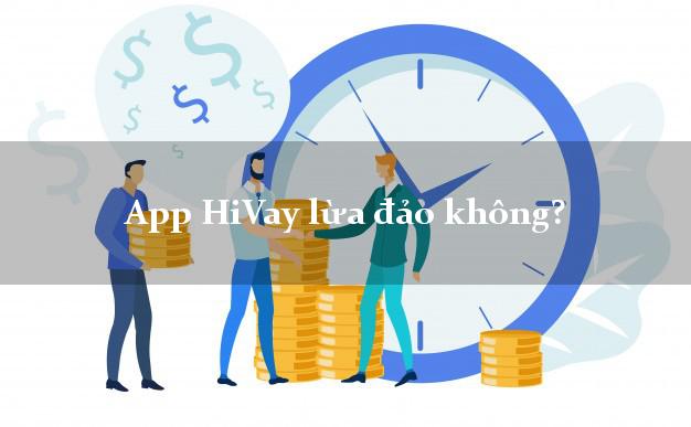 App HiVay lừa đảo không?