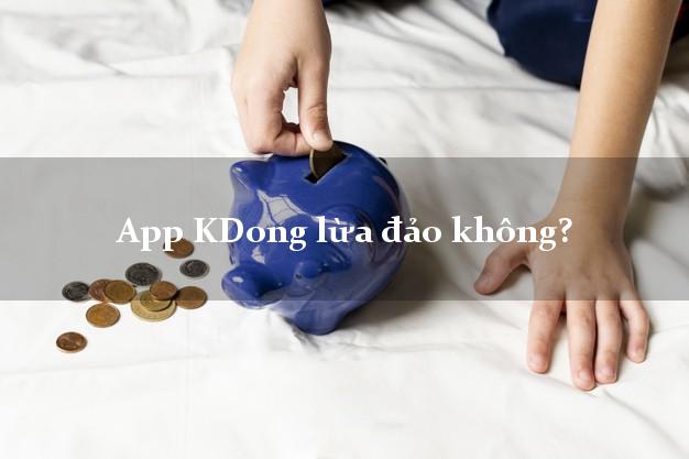 App KDong lừa đảo không?