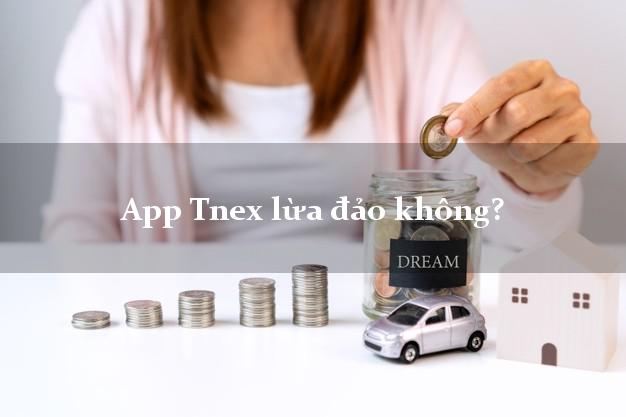 App Tnex lừa đảo không?