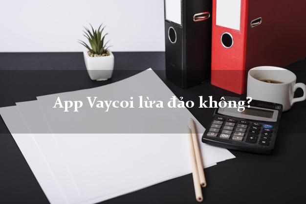 App Vaycoi lừa đảo không?
