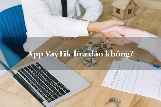 App VayTik lừa đảo không?