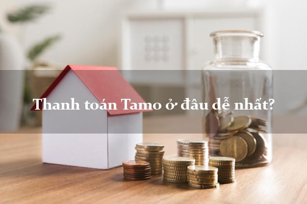 Thanh toán Tamo ở đâu dễ nhất?