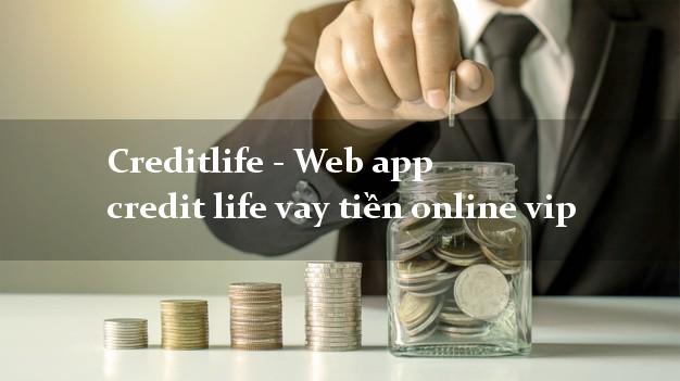 Creditlife - Web app credit life vay tiền online vip miễn phí lãi suất