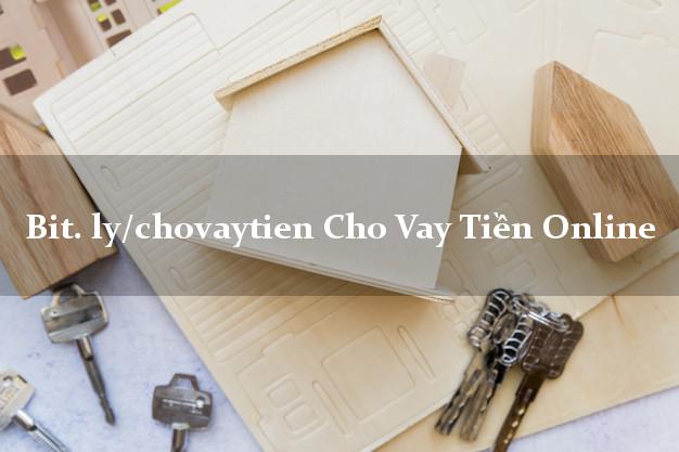 bit. ly/chovaytien Cho Vay Tiền Online siêu tốc 24/7