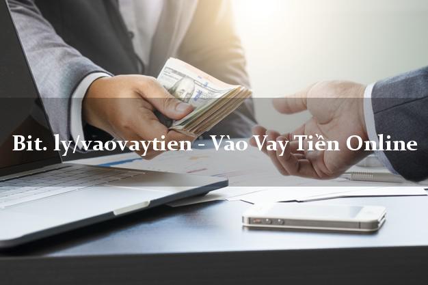 bit. ly/vaovaytien - Vào Vay Tiền Online chấp nhận nợ xấu