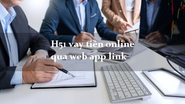 H51 vay tiền online qua web app link không cần hộ khẩu gốc